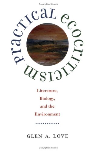 Practical Ecocriticism Literature Biology And The Environment Glen A Love