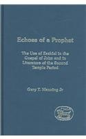 Echoes Of A Prophet The Use Of Ezekiel In The Gospel Of John And In Literature Of The Second Temple Period Library Of New Testament Studies Gary T