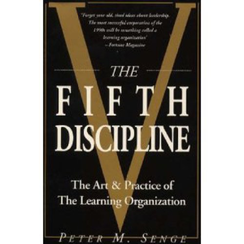 The Fifth Discipline The Art And Practice Of The Learning Organization Peter M Senge