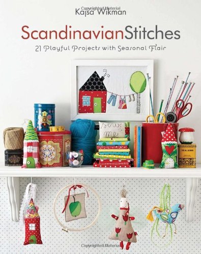 Scandinavian Stitches 21 Playful Projects With Seasonal Flair Original Kajsa Wikman