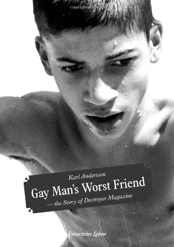 Gay Mans Worst Friend The Story Of Destroyer Magazine 1st Edition Karl Andersson