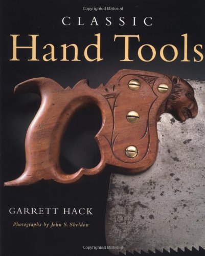 Classic Hand Tools Garrett Hack John S Sheldon