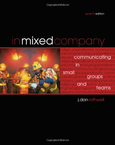 In Mixed Company Communicating In Small Groups And Teams Seventh J Dan Rothwell