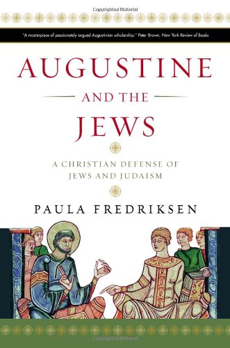 Augustine And The Jews A Christian Defense Of Jews And Judaism Reprint Paula Fredriksen