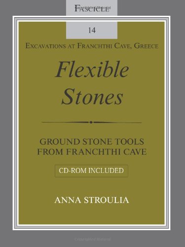 Flexible Stones Ground Stone Tools From Franchthi Cave Fascicle 14 Excavations At Franchthi Cave Greece Papcdr Anna Stroulia