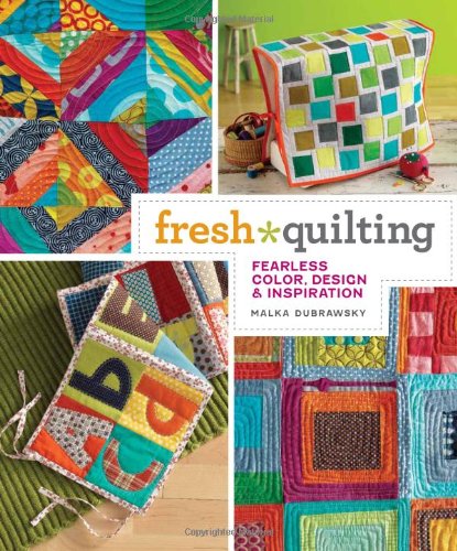 Fresh Quilting Fearless Color Design And Inspiration Malka Dubrawsky