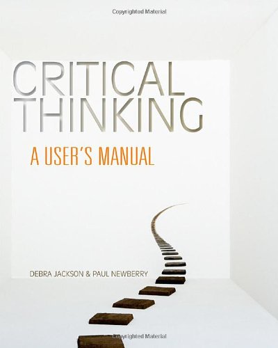 Critical Thinking A Users Manual 1st Edition Debra Jackson
