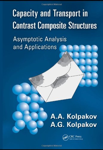 Capacity And Transport In Contrast Composite Structures Asymptotic Analysis And Applications 1st Edition A A Kolpakov