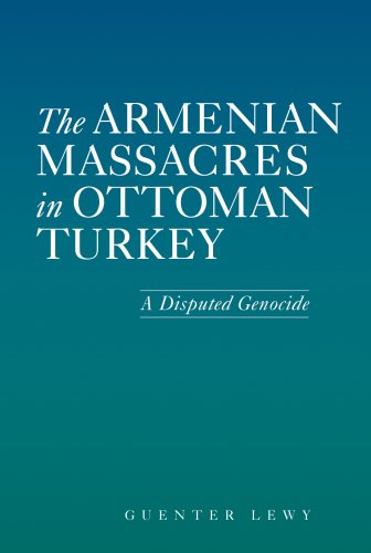 The Armenian Massacres In Ottoman Turkey A Disputed Genocide 1st Edition Guenter Lewy