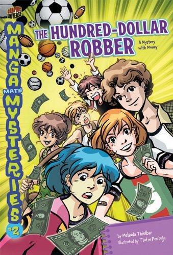 The Hundreddollar Robber A Mystery With Money Manga Math Mysteries 2 Melinda Thielbar