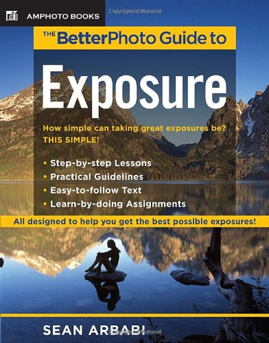 The Betterphoto Guide To Exposure 1st Sean Arbabi