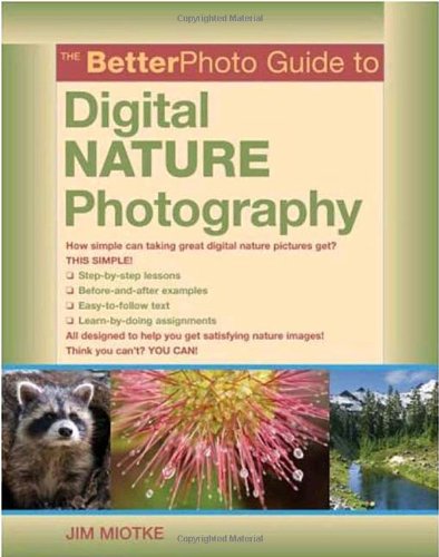 The Betterphoto Guide To Digital Nature Photography Jim Miotke