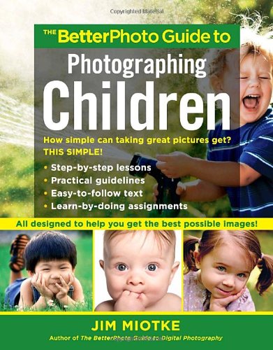 The Betterphoto Guide To Photographing Children Jim Miotke