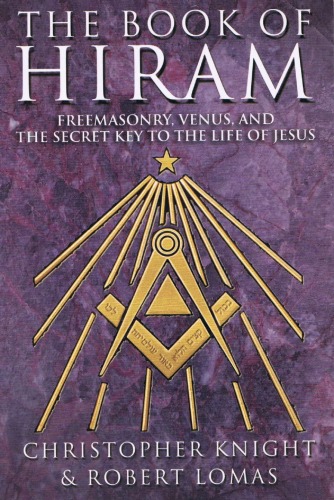 The Book Of Hiram Freemasonry Venus And The Secret Key To The Life Of Jesus Christopher Knight