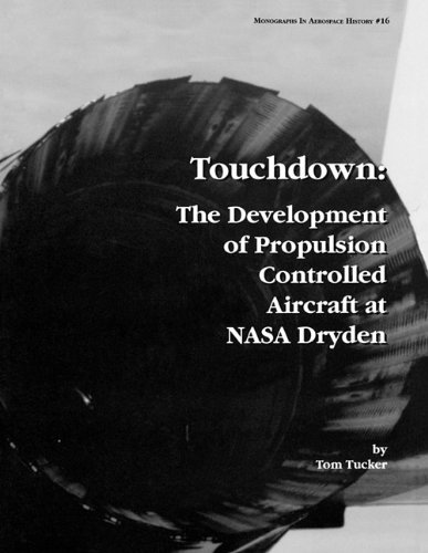 Touchdown The Development Of Propulsion Controlled Aircraft At Nasa Dryden Monograph In Aerospace History Tom Tucker