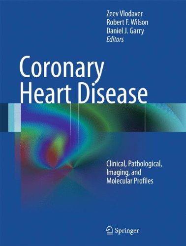 Coronary Heart Disease Clinical Pathological Imaging And Molecular Profiles 1st Edition Zeev Vlodaver Md