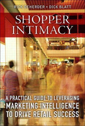 Shopper Intimacy A Practical Guide To Leveraging Marketing Intelligence To Drive Retail Success Pearson Custom Business Resources Rick Deherder