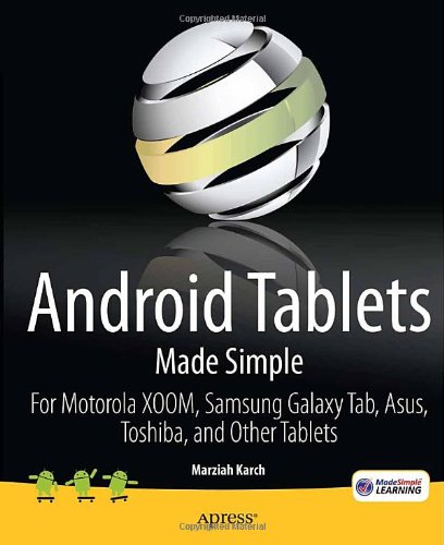 Android Tablets Made Simple For Motorola Xoom Samsung Galaxy Tab Asus Toshiba And Other Tablets Made Simple Apress 1st Edition Marziah Karch