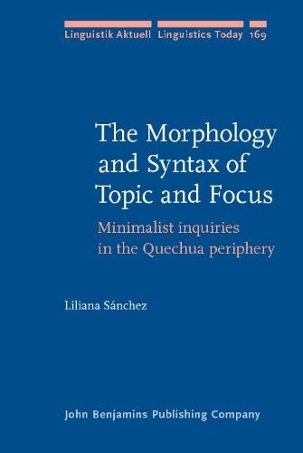 The Morphology And Syntax Of Topic And Focus Minimalist Inquiries In The Quechua Periphery Prof Liliana Snchez