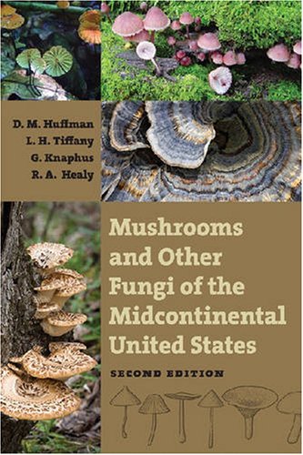 Mushrooms And Other Fungi Of The Midcontinental United States Bur Oak Guide 2nd Edition Donald M Huffman