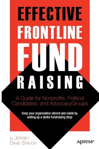 Effective Frontline Fundraising A Guide For Nonprofits Political Candidates And Advocacy Groups 1st Edition Jeffrey David Stauch