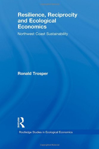 Resilience Reciprocity And Ecological Economics Northwest Coast Sustainability Ronald L Trosper