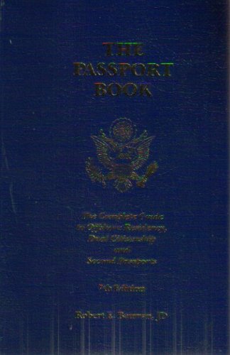 The Passport Book The Complete Guide To Offshore Residency Dual Citizenship And Second Passports 7th Edition Robert E Bauman