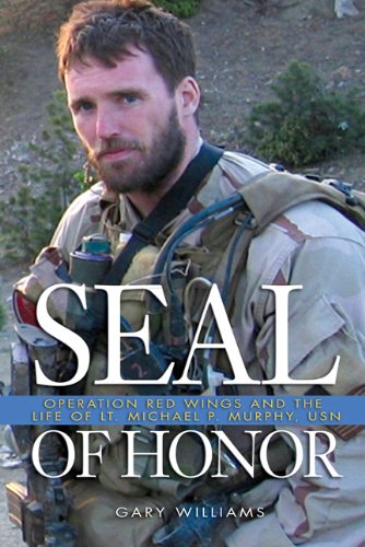 Seal Of Honor Operation Red Wings The Life Of Lt Michael P Murphy Usn Reprint Gary Williams