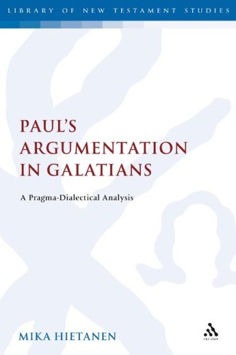 Pauls Argumentation In Galatians A Pragmadialectical Analysis Library Of New Testament Studies Mika Hietanen
