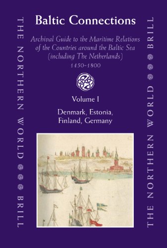 Baltic Connections Archival Guide To The Maritime Relations Of The Countries Around The Baltic Sea Including The Netherlands 14501800 The Northern World Bes