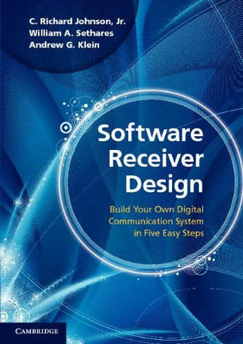 Software Receiver Design Build Your Own Digital Communication System In Five Easy Steps 1st Edition C Richard Johnson Jr