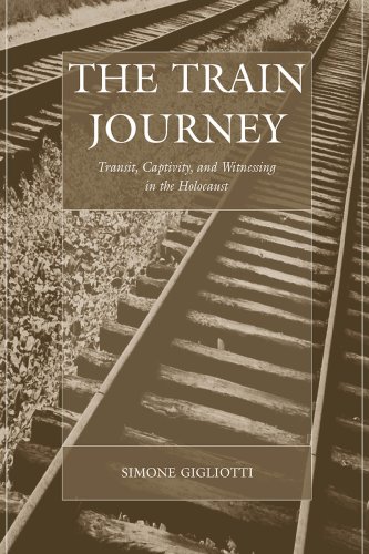 The Train Journey Transit Captivity And Witnessing In The Holocaust Studies On War And Genocide Simone Gigliotti