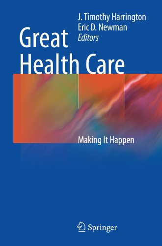 Great Health Care Making It Happen 1st Edition J Timothy Harrington Md Auth