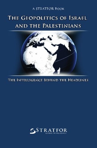 The Geopolitics Of Israel And The Palestinians The Intelligence Behind The Headlines Stratfor