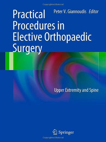 Practical Procedures In Elective Orthopedic Surgery Upper Extremity And Spine 1st Edition Peter V Giannoudis