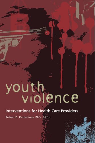 Youth Violence Interventions For Health Care Providers First Robert D Ketterlinus