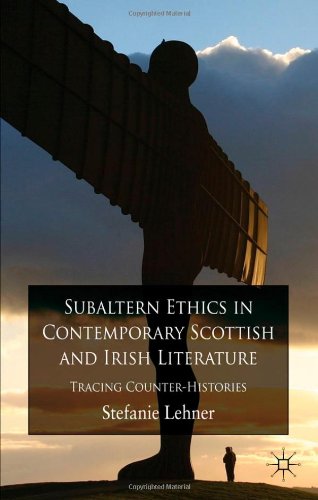 Subaltern Ethics In Contemporary Scottish And Irish Literature Tracing Counterhistories Stefanie Lehner