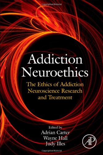 Addiction Neuroethics The Ethics Of Addiction Neuroscience Research And Treatment First Edition Adrian Carter