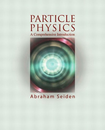 Particle Physics A Comprehensive Introduction 1st Edition Abraham Seiden