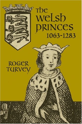The Welsh Princes The Native Rulers Of Wales 10631283 1st Roger Turvey