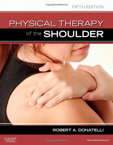 Physical Therapy Of The Shoulder 5th Edition Clinics In Physical Therapy 5th Edition Robert A Donatelli Phd Pt Ocs