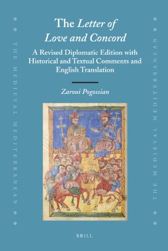 The Letter Of Love And Concord A Revised Diplomatic Edition With Historical And Textual Comments And English Translation The Medieval Mediterranean Zaroui Pogossian