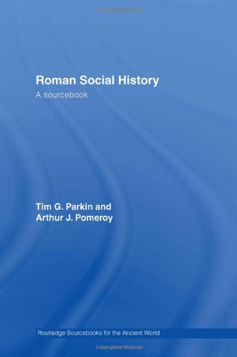Roman Social History A Sourcebook 1st Edition Tim Parkin And Arthur Pomeroy