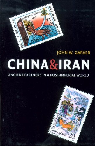 China And Iran Ancient Partners In A Postimperial World John W Garver