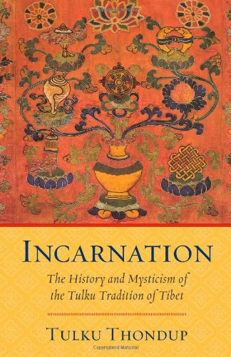 Incarnation The History And Mysticism Of The Tulku Tradition Of Tibet 1st Edition Tulku Thondup