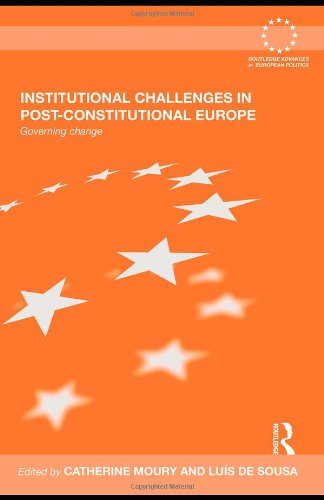 Institutional Challenges In Postconstitutional Europe Governing Change Routledge Advances In European Politics 1st Edition Catherine Moury
