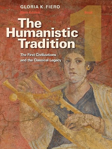 The Humanistic Tradition Book 1 The First Civilizations And The Classical Legacy 6th Edition Gloria Fiero