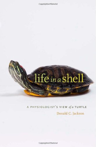 Life In A Shell A Physiologists View Of A Turtle Donald C Jackson