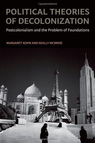 Political Theories Of Decolonization Postcolonialism And The Problem Of Foundations 1st Edition Margaret Kohn