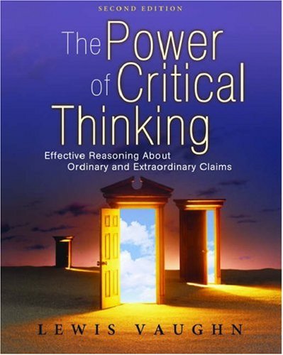 The Power Of Critical Thinking Effective Reasoning About Ordinary And Extraordinary Claims 2nd Ed 2nd Edition Lewis Vaughn